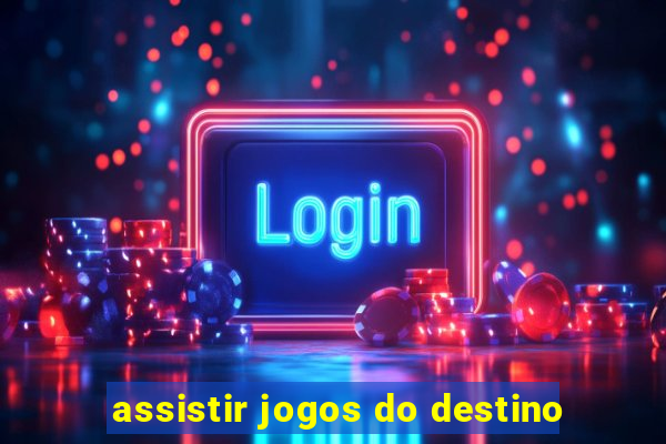 assistir jogos do destino